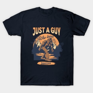 Just a guy who loves Squatchin' T-Shirt